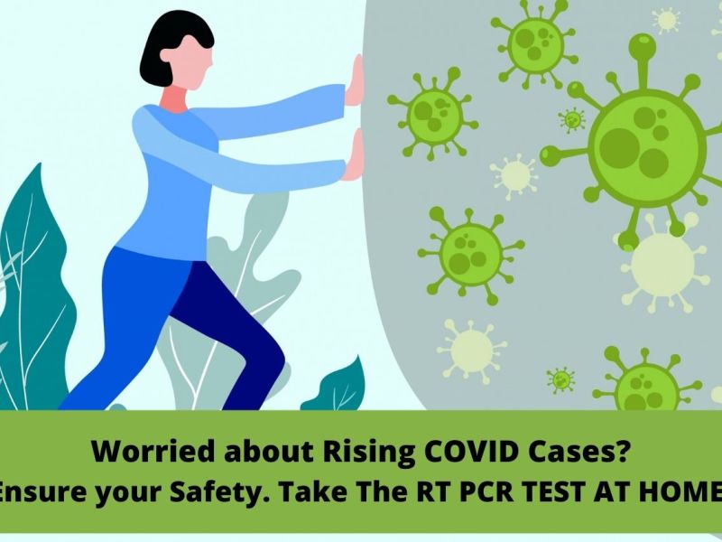 Worried about Rising COVID Cases? Ensure your Safety. Take the RT PCR TEST AT HOME!